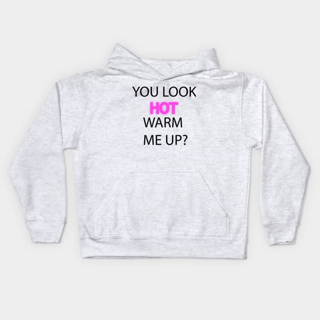 You Look Hot. Warm me up? Kids Hoodie by BlueHut